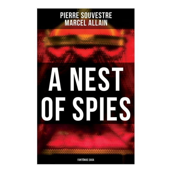 A Nest of Spies: Fantômas Saga, (Paperback)