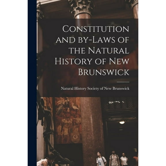 Constitution and By-laws of the Natural History of New Brunswick [microform] (Paperback)