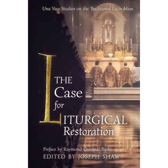 The Case for Liturgical Restoration: Una Voce Studies on the Traditional Latin Mass, (Paperback)