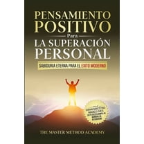 Pensamiento Positivo para la Superación Personal: SabidurÃa Eterna Para El Ãxito Moderno: Revelando Los Secretos de Los , (Paperback)