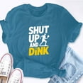 thumbnail image 5 of EcoLoom Shut Up And Dink Pickleball Short Sleeve Unisex T Shirt, 5 of 6