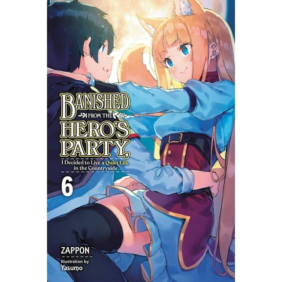 Banished from the Hero's Party, I Decided to Live a Quiet Life in the Countryside (light novel): Banished from the Hero's Party, I Decided to Live a Quiet Life in the Countryside, Vol. 6 (light novel) (Series #6) (Paperback)