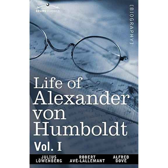 Life of Alexander Von Humboldt, Vol. I (in Two Volumes) (Paperback)