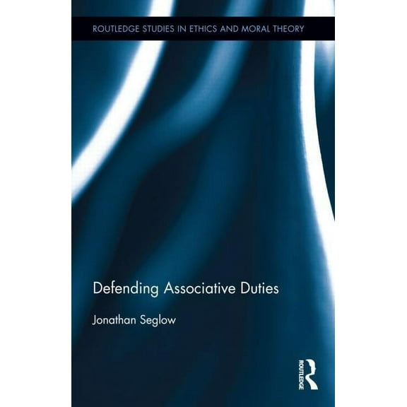 Routledge Studies in Ethics and Moral Th Defending Associative Duties, Book 24, (Hardcover)