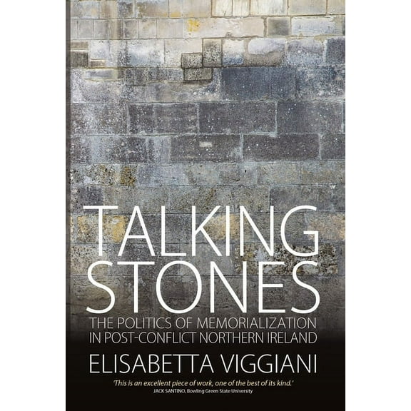 Talking Stones: The Politics of Memorialization in Post-Conflict Northern Ireland, (Paperback)