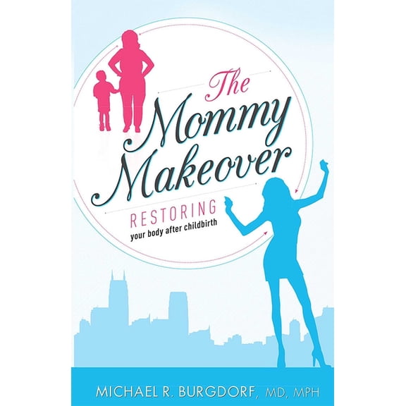 The Mommy Makeover: Restoring Your Body After Childbirth, (Paperback)
