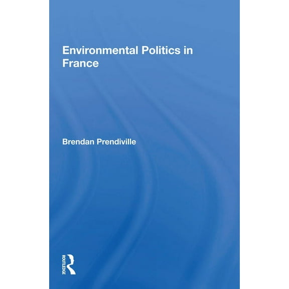 Environmental Politics In France, (Paperback)