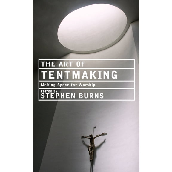 The Art of Tentmaking: Making Space for Worship, (Paperback)