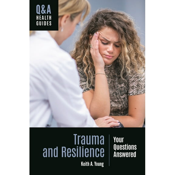 Q&A Health Guides Trauma and Resilience: Your Questions Answered, (Hardcover)