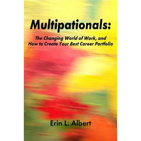 Multipationals: The Changing World of Work, and How to Create Your Best Career Portfolio - (Best Career Changes 2019)