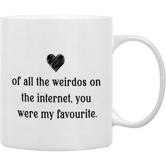 Of All The Weirdos on The Internet You Were My Favorite Coffee Mugs Mug,Romantic Online Dating Gift for Him Her Boyfriend Girlfriend,Valentine Gift Double Side Printed Ceramic Mug Cup 11 Ounce