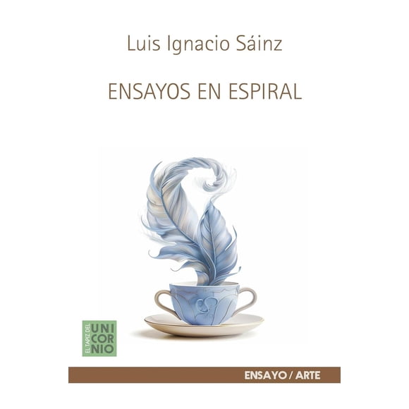 Libro Ensayos En Espiral Tapa Blanda, Autor Luis Ignacio Sainz Chavez, Editorial El Tapiz Del Unicornio
