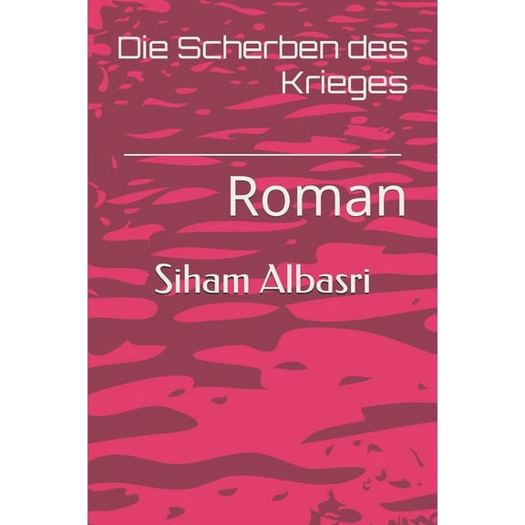 Die Scherben des Krieges: Roman German Edition Paperback 1707828776 9781707828777 Siham Albasri