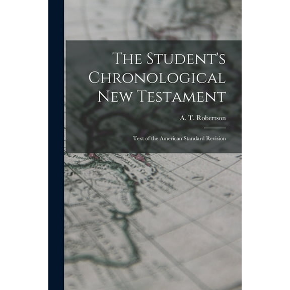The Student's Chronological New Testament: Text of the American Standard Revision, (Paperback)