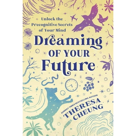 Dreaming of Your Future: Unlock the Precognitive Secrets of Your Mind, (Paperback)