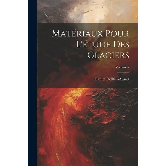 Matériaux Pour L'étude Des Glaciers; Volume 7 (Paperback)
