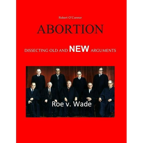 Abortion--Dissecting the Old and New Arguments : Pro and Con (Paperback)