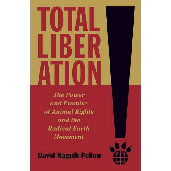 Total Liberation : The Power and Promise of Animal Rights and the Radical Earth Movement (Paperback)