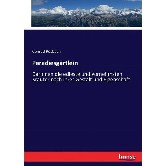Paradiesgärtlein: Darinnen die edleste und vornehmsten Kräuter nach ihrer Gestalt und Eigenschaft, (Paperback)