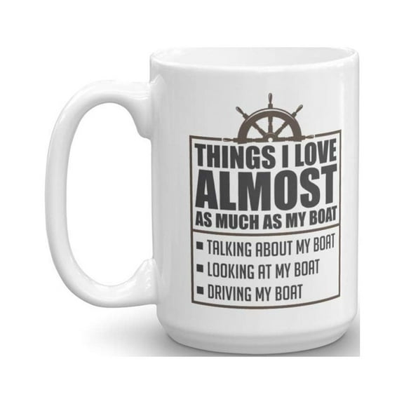 Things I Love Almost As Much As My Boat Funny List Coffee & Tea Gift Mug Cup For A New Boat Owner, Professional Sailor, Fisherman & Angler (15oz)