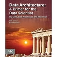 thumbnail image 1 of Pre-Owned Data Architecture: A Primer for the Data Scientist: Big Data, Data Warehouse and Data Vault (Paperback) 012802044X 9780128020449, 1 of 1