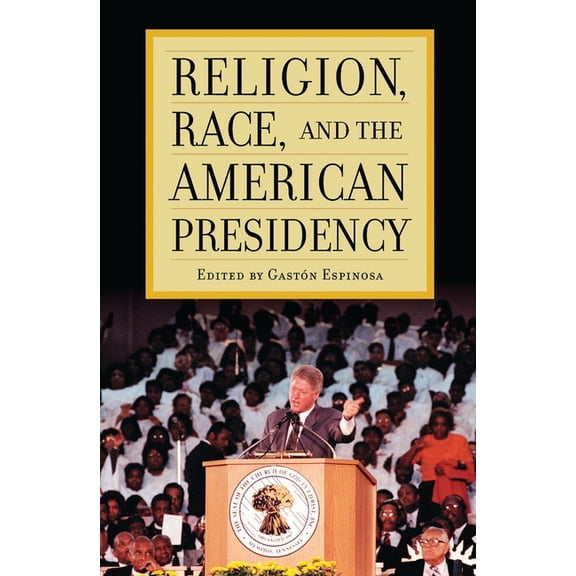 Religion, Race, and the American Presidency (Paperback)