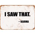 thumbnail image 1 of 12"x16" METAL SIGN - I SAW THAT. - KARMA - Vintage Look, 1 of 4
