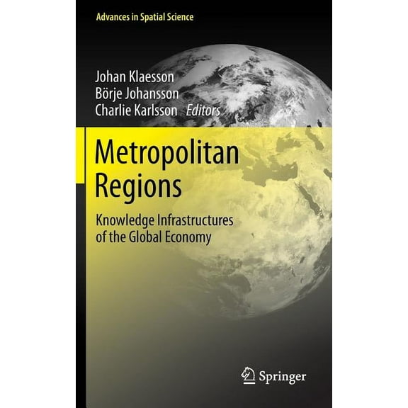 Advances in Spatial Science Metropolitan Regions: Knowledge Infrastructures of the Global Economy, (Hardcover)