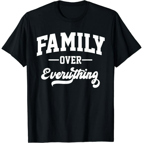 t-shirtFamily Over Everything T-Shirt mens t shirt，black，women，funny，misfits，men，journey