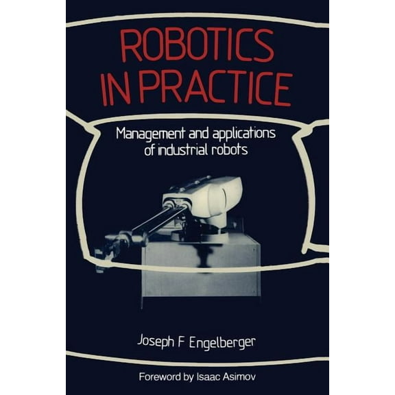 Robotics in Practice: Management and Applications of Industrial Robots, (Paperback)