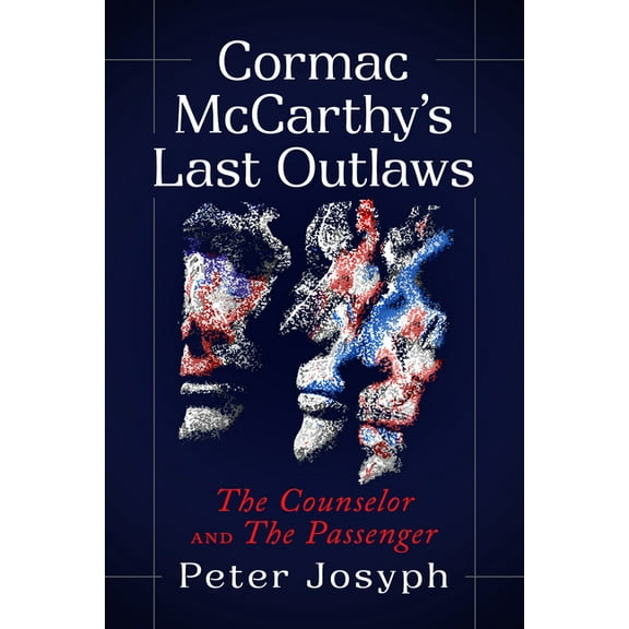 Cormac McCarthy's Last Outlaws: The Counselor and The Passenger, (Paperback)