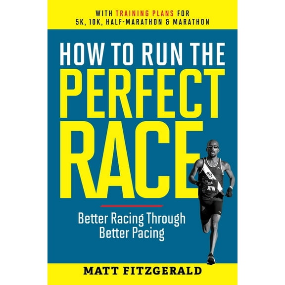 How to Run the Perfect Race: Better Racing Through Better Pacing, (Paperback)