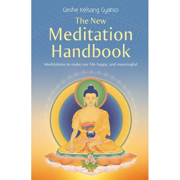 The New Meditation Handbook: Meditations to Make Our Life Happy and Meaningful, (Paperback)