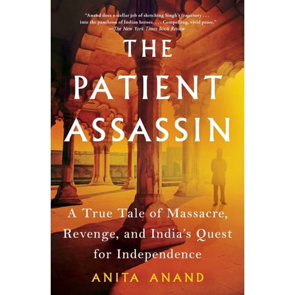 The Patient Assassin: A True Tale of Massacre, Revenge, and India's Quest for Independence, (Paperback)