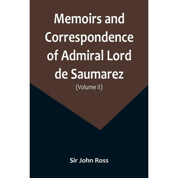 Memoirs and Correspondence of Admiral Lord de Saumarez (Volume II), (Paperback)