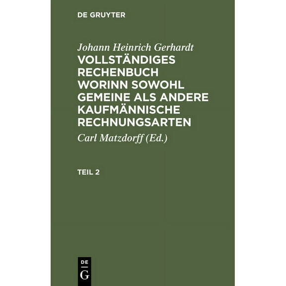 Johann Heinrich Gerhardt: Vollständiges Rechenbuch Worinn Sowohl Gemeine ALS Andere Kaufmännische Rechnungsarten. Teil 2, (Hardcover)