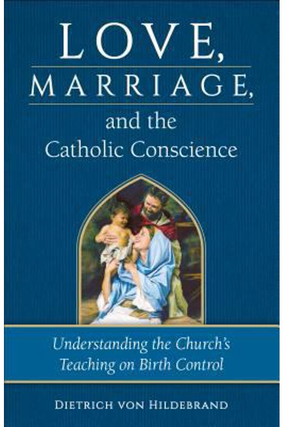 Pre-Owned Love, Marriage, and the Catholic Conscience: Understanding the Church's Teachings on Birth Control (Paperback) 0918477824 9780918477828
