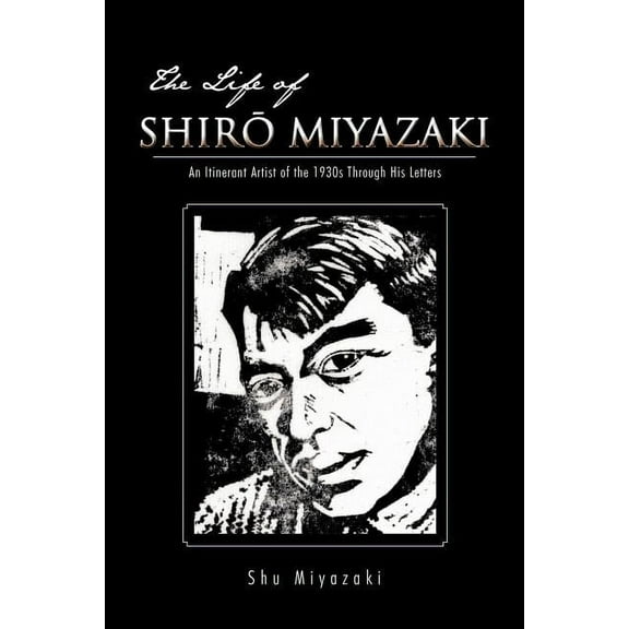 The Life Of Shiro Miyazaki: An Itinerant Artist Of The 1930s Through His Letters