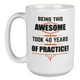 thumbnail image 1 of Being This Awesome Took 40 Years Practice, 40th Birthday Coffee & Tea Mug (15oz), 1 of 3