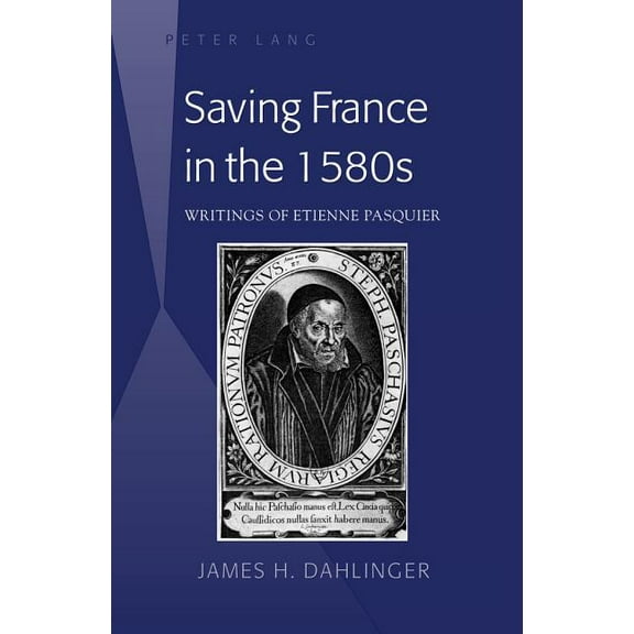 Saving France in the 1580s: Writings of Etienne Pasquier (Hardcover)