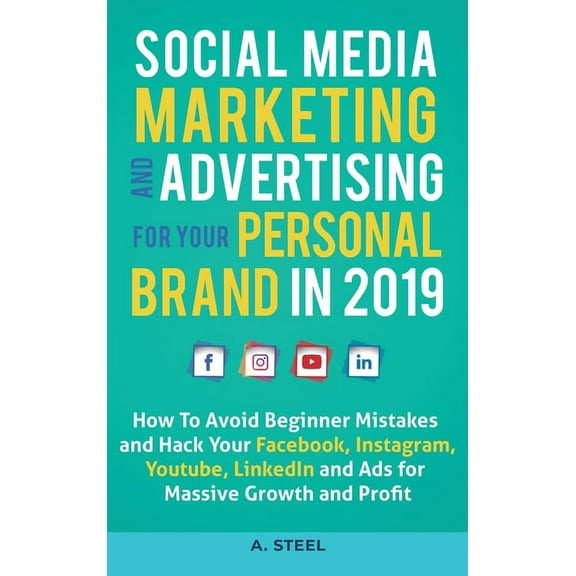 Social Media Marketing and Advertising for your Personal Brand in 2019: How To Avoid Beginner Mistakes and Hack Your Fac, (Hardcover)