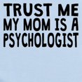 thumbnail image 2 of CafePress - Trust Me My Mom Is A Psychologist Body Suit - Baby Light Bodysuit, Size Newborn - 24 Months, 2 of 4