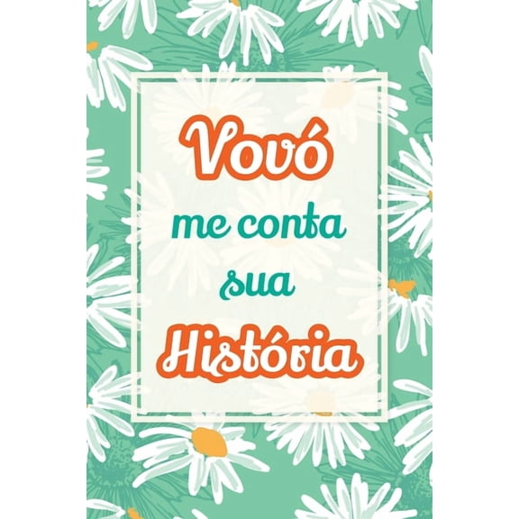 O Melhor Presente de FamÃ­lia VovÃ³, me conta sua histÃ³ria: Um presente precioso para preservar suas histÃ³rias e momentos especiais, Book 4, (Paperback)