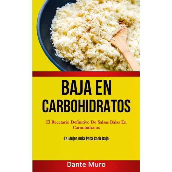 Baja En Carbohidratos: El recetario definitivo de salsas bajas en carnohidratos (La mejor guía para carb bajo), (Paperback)