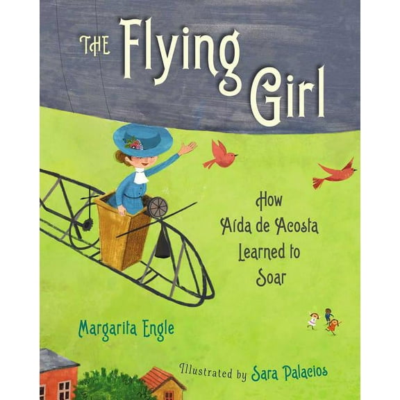 The Flying Girl: How Aida de Acosta Learned to Soar, (Hardcover)