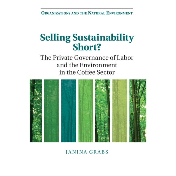 Organizations and the Natural Environmen Selling Sustainability Short?, (Paperback)