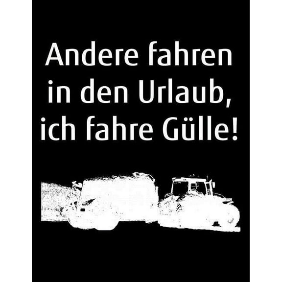 Andere fahren in den Urlaub, ich fahre Gülle!: A4 liniertes Notizbuch mit einem Güllefass für einen Landwirt oder Lohner, (Paperback)