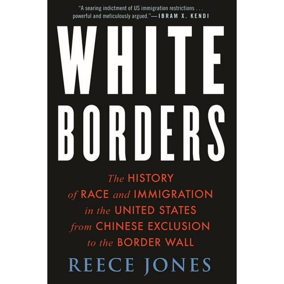 White Borders: The History of Race and Immigration in the United States from Chinese Exclusion to the Border Wall, (Hardcover)