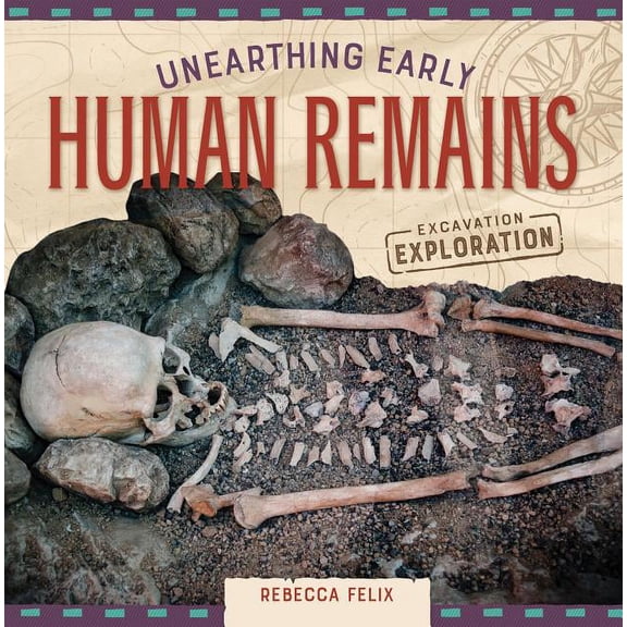 Excavation Exploration Unearthing Early Human Remains, (Hardcover)