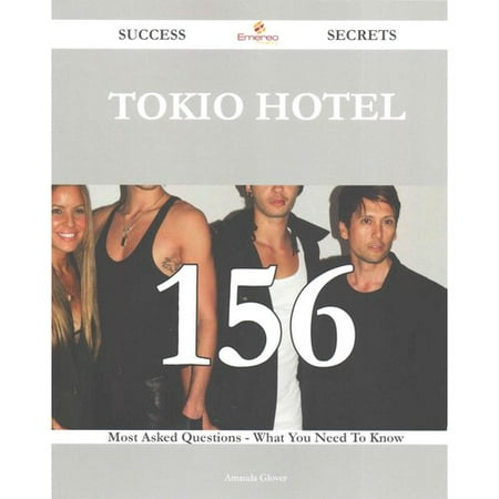 Tokio Hotel 156 Success Secrets: 156 Most Asked Questions on Tokio Hotel - What You Need to Know